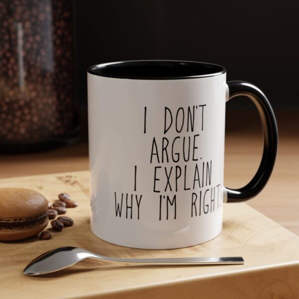 I don't argue. I expalin why I'm right Accent Coffee Mug (11, 15oz)