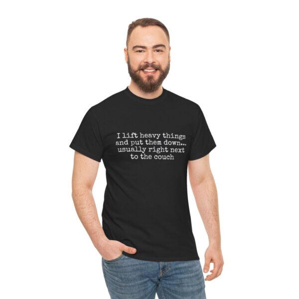 I Lift Heavy Things and I Put Them Down Tee | Funny Quote Shirt